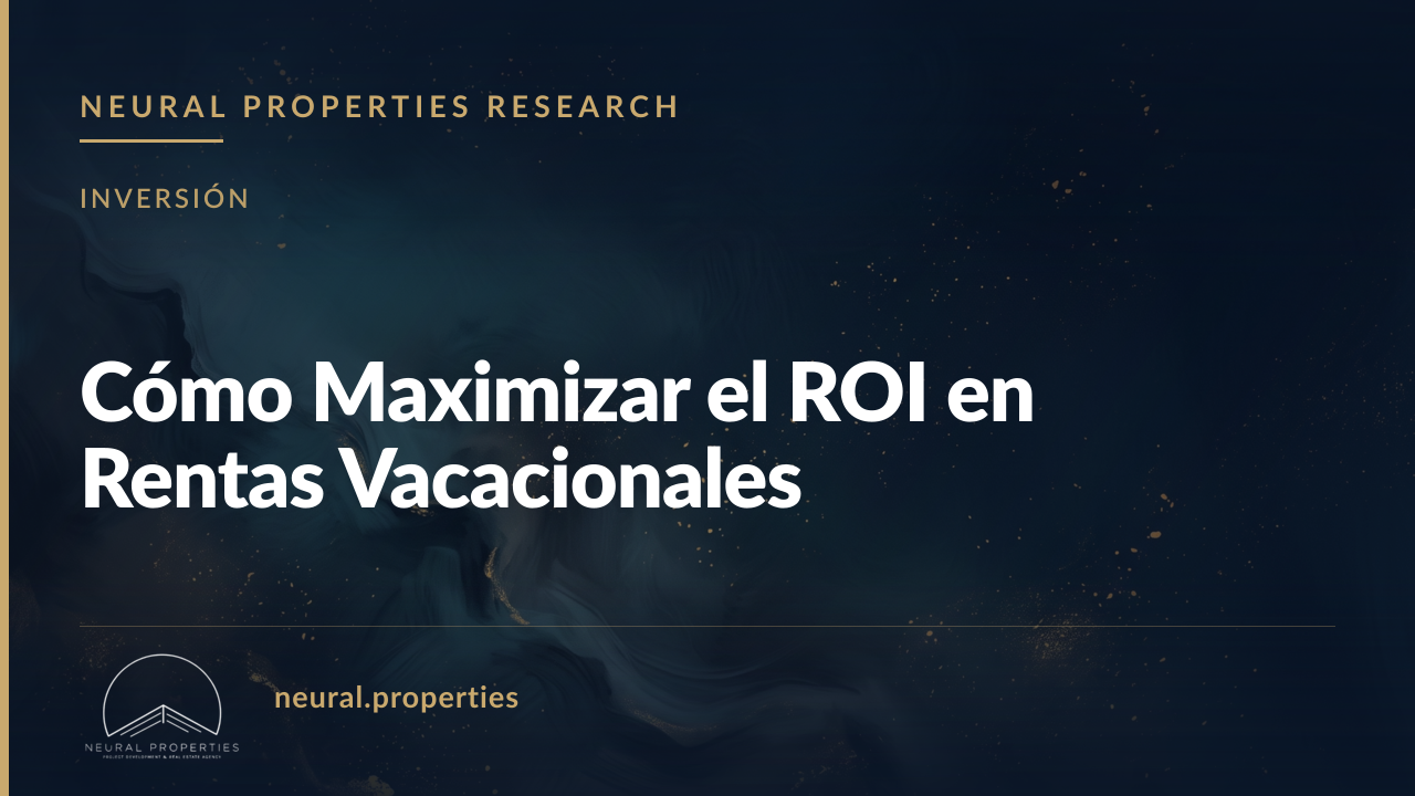 Cómo Maximizar el ROI en Rentas Vacacionales