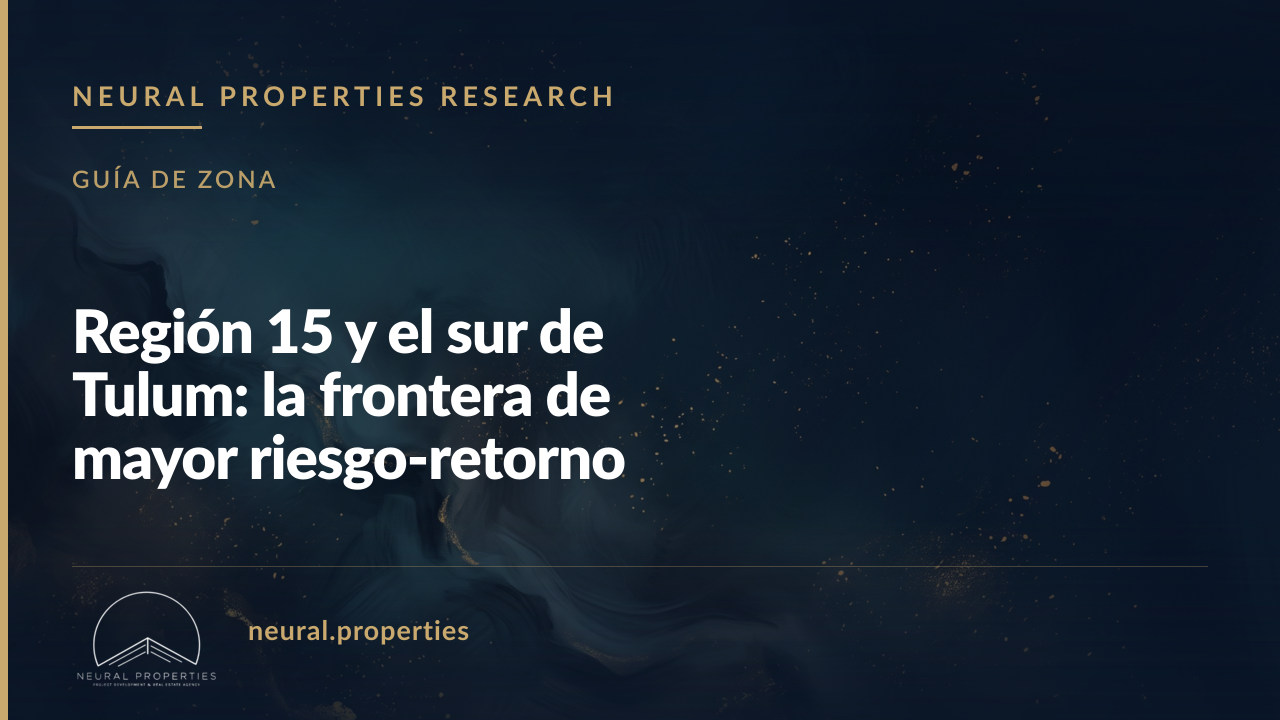 Región 15 y el sur de Tulum: la frontera de mayor riesgo-retorno