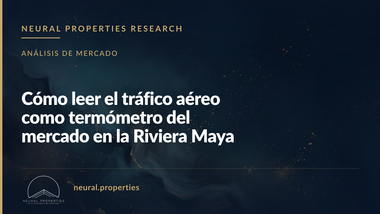 Cómo leer el tráfico aéreo como termómetro del mercado en la Riviera Maya
