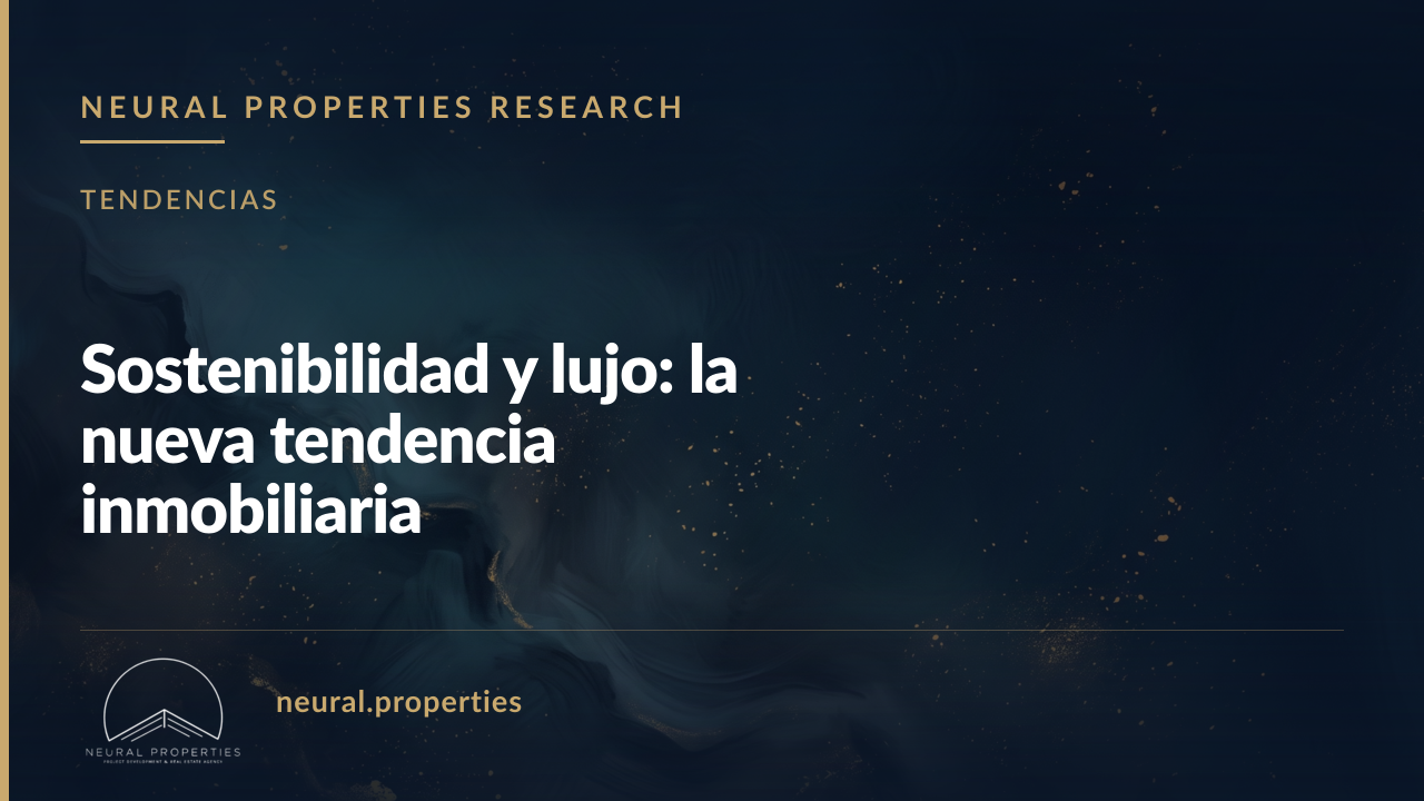 Sostenibilidad y lujo: la nueva tendencia inmobiliaria